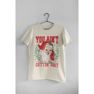 You Ain't Getting  Santa Tshirt
